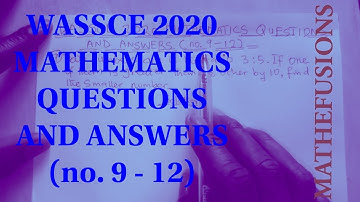 WASSCE 2020 MATHEMATICS QUESTIONS AND ANSWERS (no. 9 to 12)