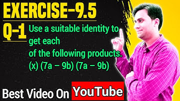 Class 8 maths ch 9 Ex-9.5 q1(x) | (7a – 9b) (7a – 9b) Use a suitable identity to get the products