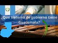 Sistema de gobierno de Guatemala 🇬🇹