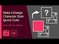 Make InDesign Character Style Ignore Color (Like it Did by Default)