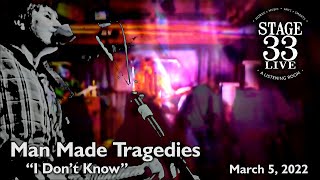 Man Made Tragedies - I Dont Know Stage 33 Live March 5, 2022