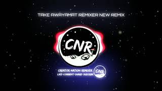 Take away (Amat Remixer) new remix. CNR video