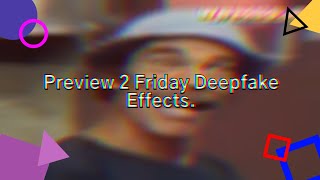 Preview 2 Friday Deepfake Effects (List of Effects in the Description). Resimi