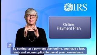 ASL: Need a Payment Plan? Consider Using the Online Payment Agreement Application (Captions & Audio)