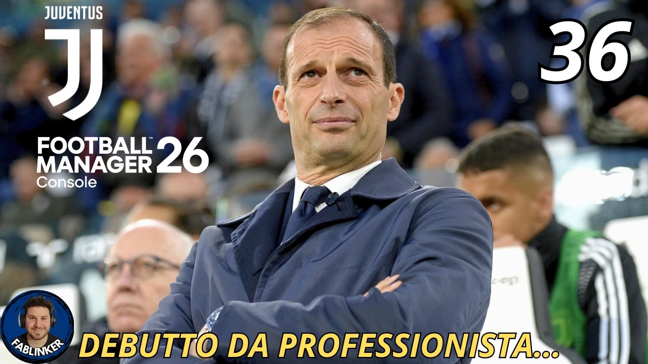 FOOTBALL MANAGER 26 - CARRIERA ALLENATORE JUVENTUS - UNA PRIMA VOLTA... - Gameplay ITA - EP.36