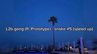 L2b gang (ft. Prototype) - Snake #5 (speed up)