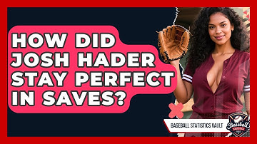 How Did Josh Hader Stay Perfect in Saves? | Baseball Statistics Vault News