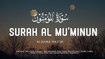 Surah Al - Mu'minun | سورة المؤمنون | Relax Your Heart & Soul (Alqama NAZIRI )
