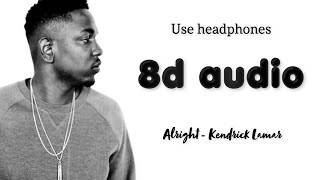 Alright - Kendrick Lamar (8D Audio)