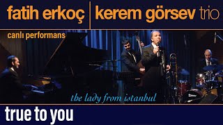 Fatih Erkoç & Kerem Görsev Trio - True to you - Live Performances Resimi