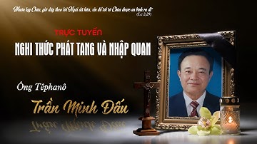 Trực tuyến NGHI THỨC PHÁT TANG VÀ NHẬP QUAN | Ông Têphanô Trần Minh Đấu  || Giáo Xứ Nam Am 2025