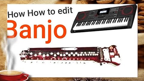 How to edit banjo (Roland type) CASIO CT-X9000IN or CT-X8000IN