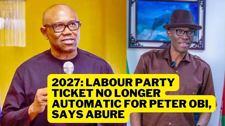 2027: Labour Party Ticket No Longer Automatic For Peter Obi As Abure Grasps For Survival