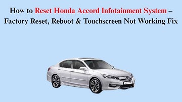 How to Reset Honda Accord Infotainment System – Factory Reset, Reboot & Touchscreen Not Working Fix