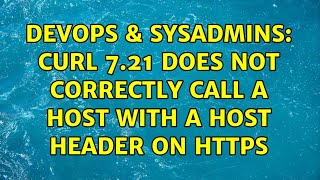 DevOps & SysAdmins: curl 7.21 does not correctly call a host with a host header on https