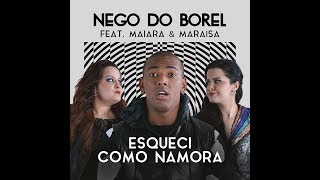 ((( LANÇAMENTO)))Nego do Borel   Esqueci Como Namora Feat  Maiara e Maraisa (MUSICA NOVA 2017)