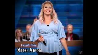 I exalt thee_lyrics ( Grace Larson)