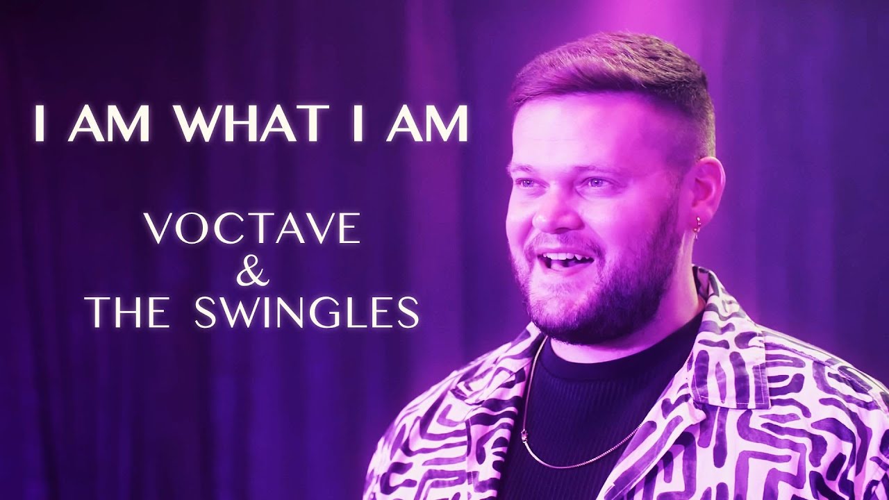 I Am What I Am | Voctave & The Swingles