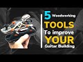 5 Woodworking tools that will improve your guitar building.