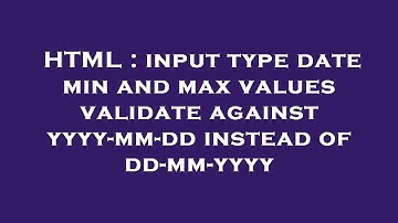 HTML : input type date min and max values validate against yyyy-mm-dd instead of dd-mm-yyyy
