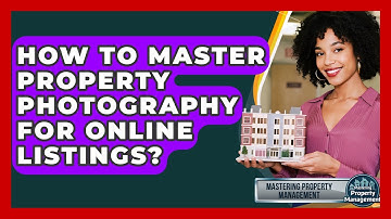 How To Master Property Photography For Online Listings? - Mastering Property Management