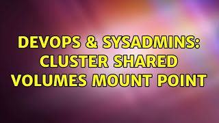 DevOps & SysAdmins: Cluster Shared Volumes Mount Point (2 Solutions!!) Net Worth