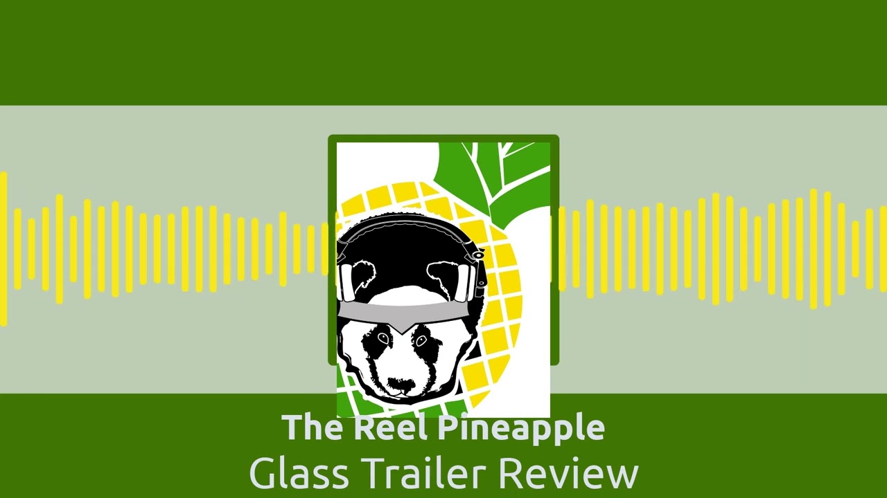 Glass Trailer Review | The Reel Pineapple