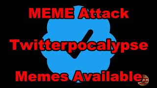Meme Attack Twitterpocalypse Memes Available Meme. Twitterpocalyspe Meme Frenzy Playlist Ica Anps