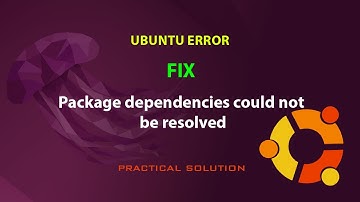 UBUNTU FIX: Package dependencies could not be resolved