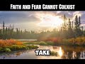 Faith and Fear Cannot Coexist 