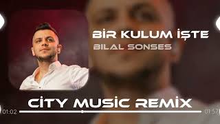 Bilal Sonses - Bir Kulum İşte ( City Music & Ferhat Özer Remix ) Resimi