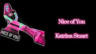 Katrina Stuart Nice of you lyrics| stuartsxplr