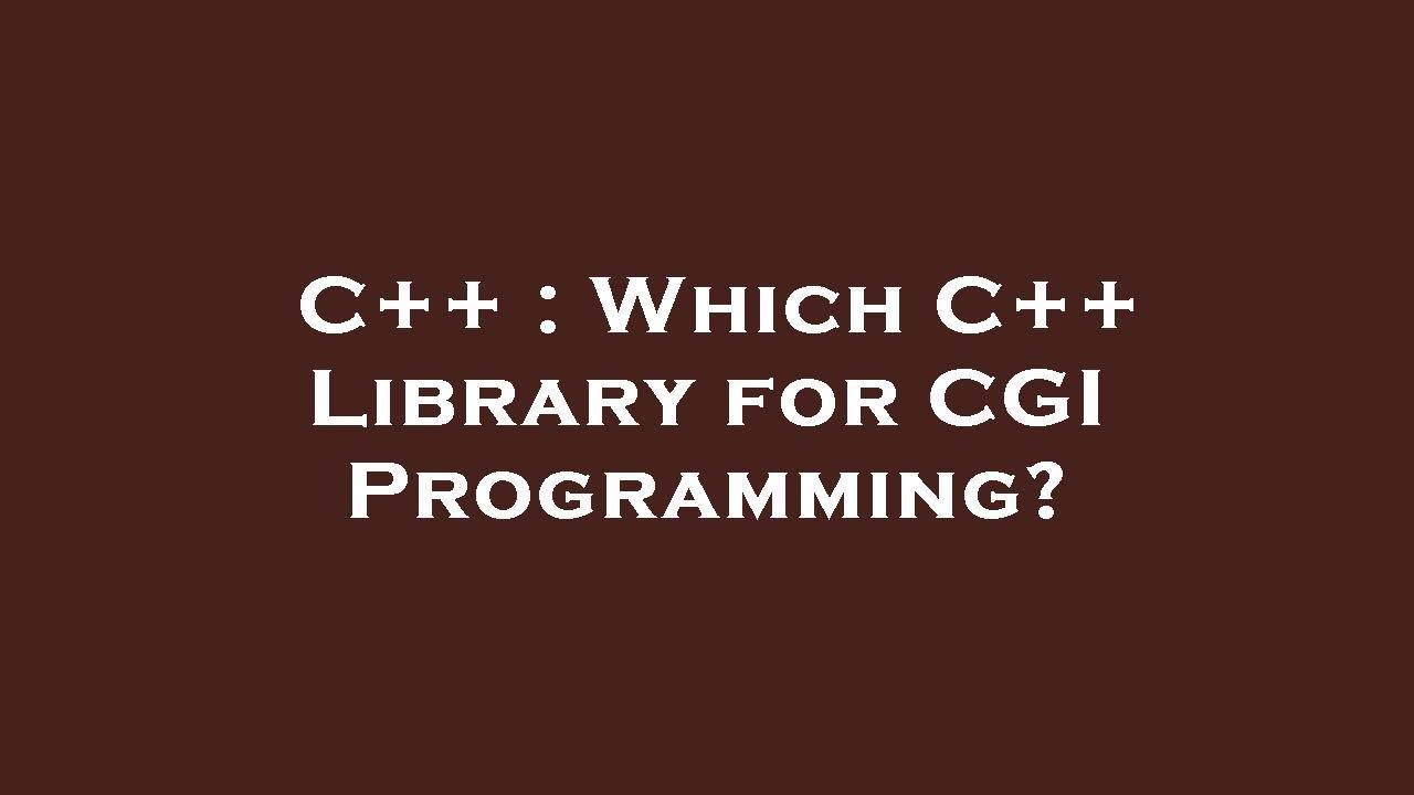 C++ : Which C++ Library for CGI Programming? - YouTube