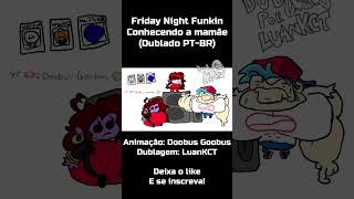 Doobus Goobus - Friday Night Funk - Conhecendo a Mamãe (Dublado PT-BR)  #luankct #doobusgoobus #fnf