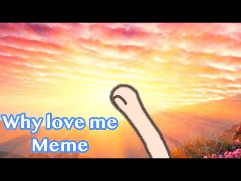 why-love-me-meme/gacha-life