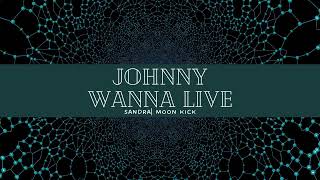 Johnny wanna live|Sandra|Moon kick