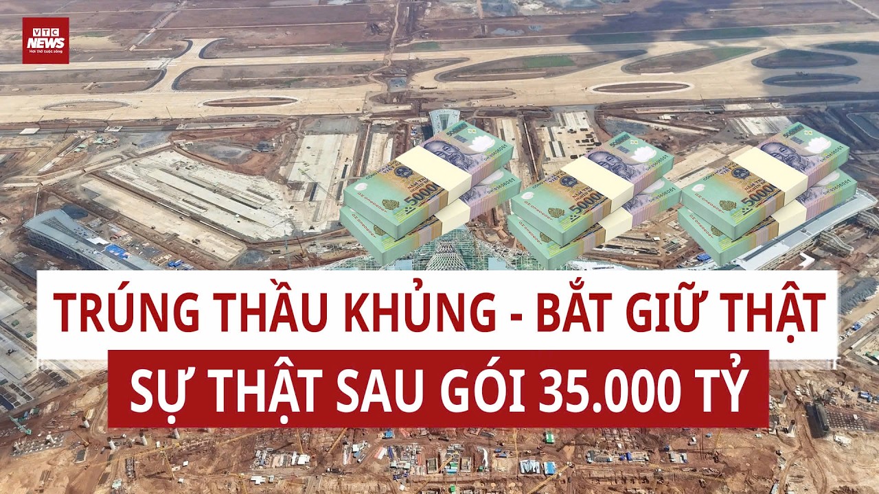 Đại án Long Thành: Vinaconex trúng thầu 35.000 tỷ và cú 