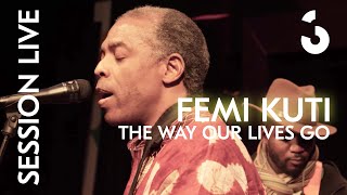 Femi Kuti - The Way Our Lives Go - SESSION LIVE