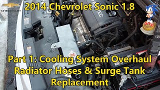 2014 Chevrolet Sonic 1.8 - Part 1: Cooling System Overhaul - Radiator Hoses & Surge Tank Replacement