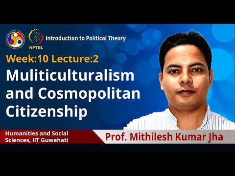 Lec 27: Muliticulturalism and Cosmopolitan Citizenship