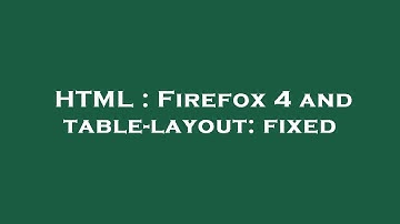 HTML : Firefox 4 and table-layout: fixed
