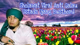 SHOLAWAT ANTI GALAU USTADZ UJANG BUSTHOMI  || LIRIK DAN ARTI