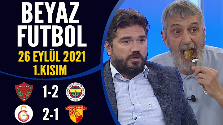 Beyaz Futbol 26 Eylül 2021 1.Kısım ( Hatayspor 1-2 Fenerbahçe / Galatasaray 2-1 Göztepe)