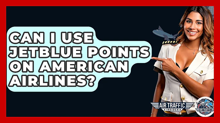 Can I Use JetBlue Points On American Airlines? - Air Traffic Insider