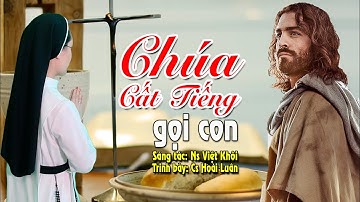CHÚA CẤT TIẾNG GỌI CON || Tác giả: Việt Khôi - Tb: Cs Hoài Luân..Hay quá!