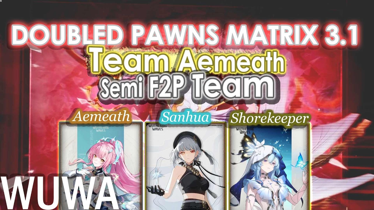 Doubled Pawns Matrix 3.1 | Team Aemeath, Sanhua, Shorekeeper | Wuthering Waves