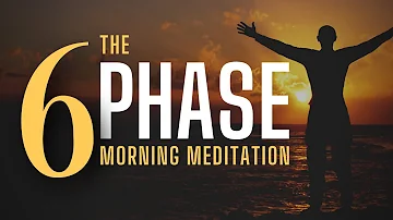 The 6 Phase Morning Meditation | 10 Minutes
