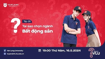 WHY VLU? | ĐÀO TẠO NHÂN SỰ BẤT ĐỘNG SẢN CHUẨN MỰC, CHUYÊN NGHIỆP VÀ CHẤT LƯỢNG -  TẬP 26