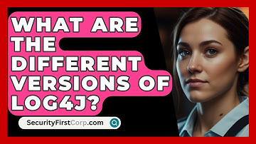 What Are The Different Versions Of Log4j? - SecurityFirstCorp.com
