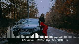 Dj Ruslanbek - N.A.H New Club ( Remix 2022 ) Mix